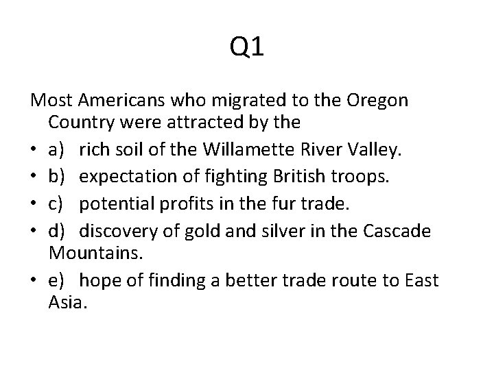 Q 1 Most Americans who migrated to the Oregon Country were attracted by the