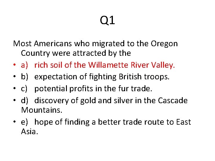 Q 1 Most Americans who migrated to the Oregon Country were attracted by the