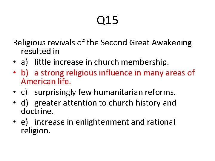 Q 15 Religious revivals of the Second Great Awakening resulted in • a) little