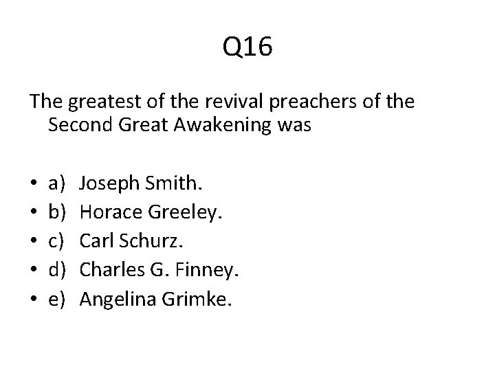 Q 16 The greatest of the revival preachers of the Second Great Awakening was