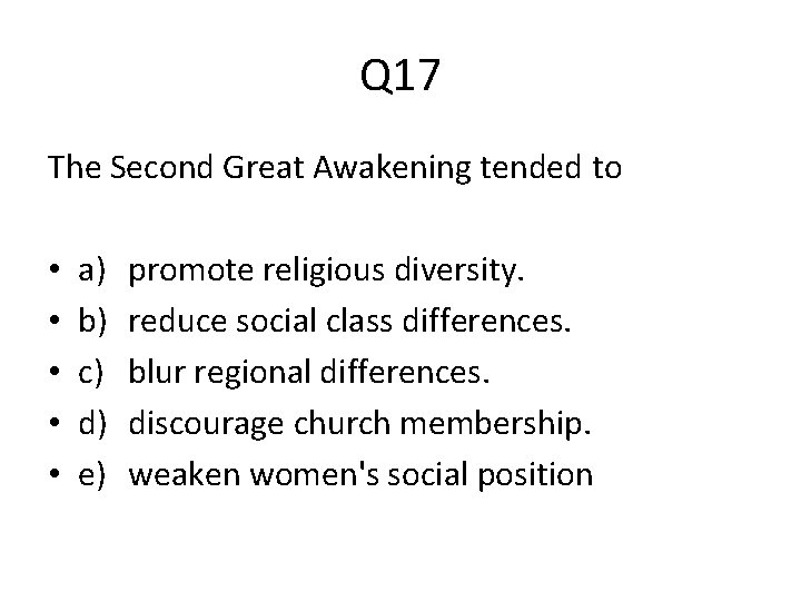 Q 17 The Second Great Awakening tended to • • • a) b) c)
