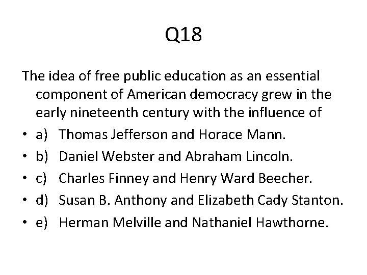 Q 18 The idea of free public education as an essential component of American
