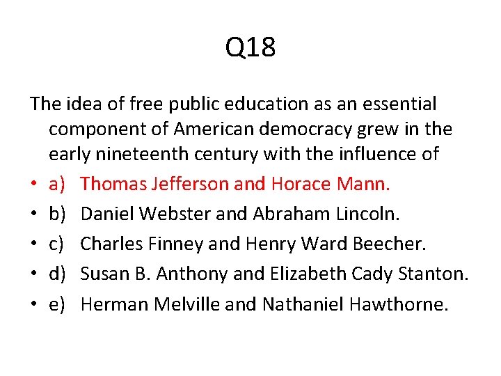 Q 18 The idea of free public education as an essential component of American