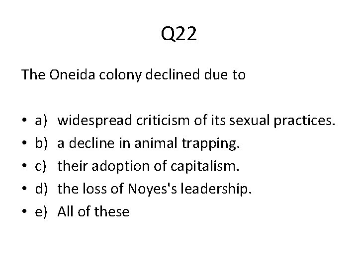 Q 22 The Oneida colony declined due to • • • a) b) c)