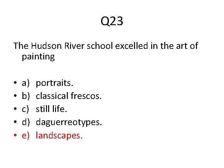 Q 23 The Hudson River school excelled in the art of painting • •