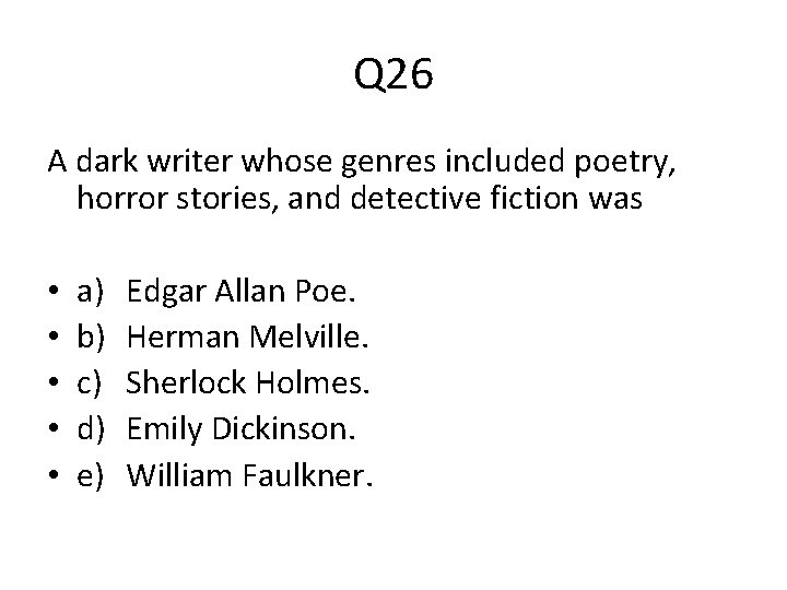 Q 26 A dark writer whose genres included poetry, horror stories, and detective fiction