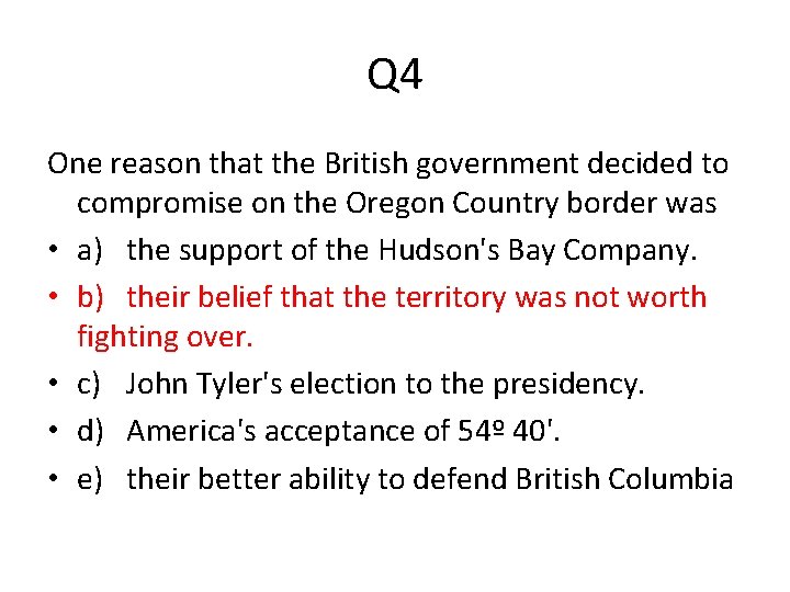 Q 4 One reason that the British government decided to compromise on the Oregon