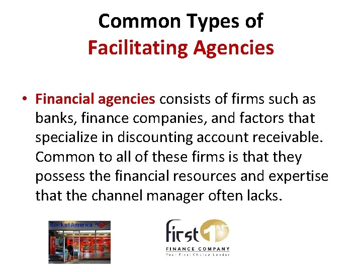 Common Types of Facilitating Agencies • Financial agencies consists of firms such as banks,