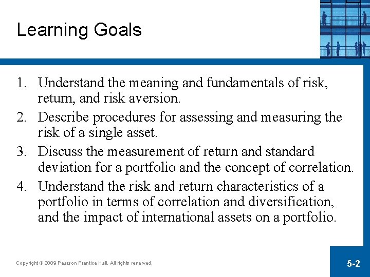 Learning Goals 1. Understand the meaning and fundamentals of risk, return, and risk aversion.