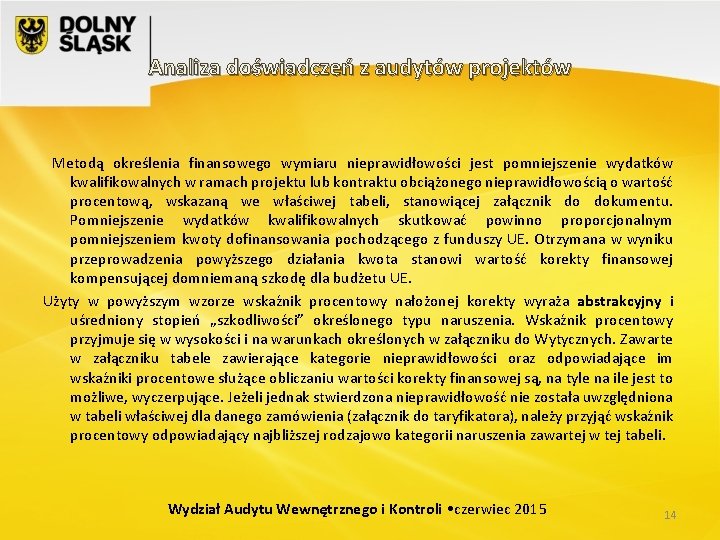 Analiza doświadczeń z audytów projektów Metodą określenia finansowego wymiaru nieprawidłowości jest pomniejszenie wydatków kwalifikowalnych