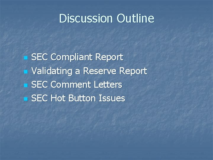 Discussion Outline n n SEC Compliant Report Validating a Reserve Report SEC Comment Letters