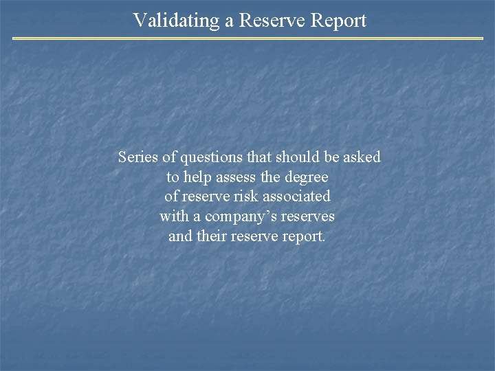 Validating a Reserve Report Series of questions that should be asked to help assess