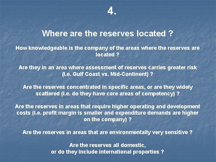 4. Where are the reserves located ? How knowledgeable is the company of the