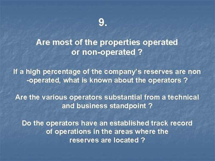 9. Are most of the properties operated or non-operated ? If a high percentage
