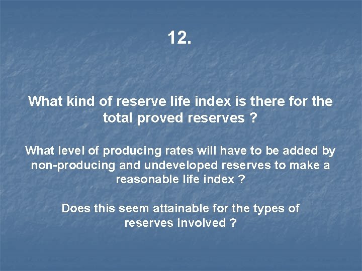 12. What kind of reserve life index is there for the total proved reserves