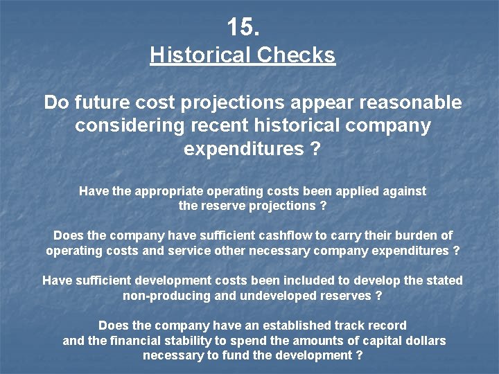 15. Historical Checks Do future cost projections appear reasonable considering recent historical company expenditures