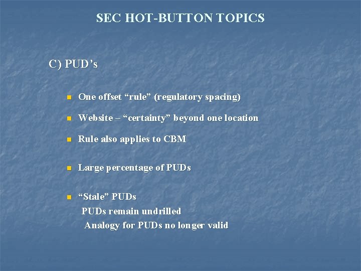 SEC HOT-BUTTON TOPICS C) PUD’s n One offset “rule” (regulatory spacing) n Website –