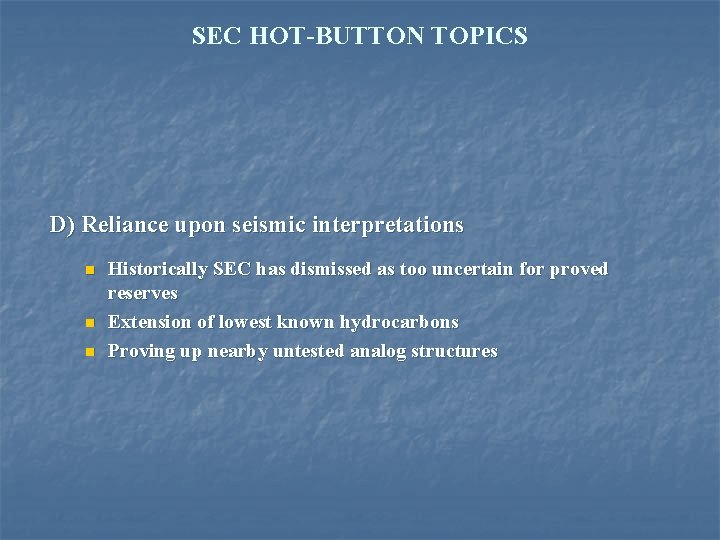 SEC HOT-BUTTON TOPICS D) Reliance upon seismic interpretations n n n Historically SEC has