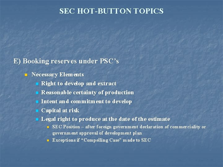 SEC HOT-BUTTON TOPICS E) Booking reserves under PSC’s n Necessary Elements n Right to