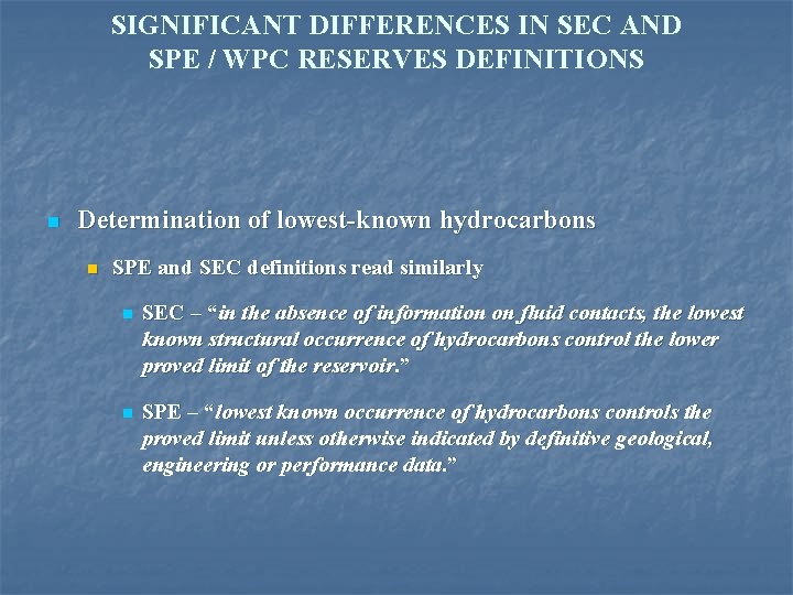 SIGNIFICANT DIFFERENCES IN SEC AND SPE / WPC RESERVES DEFINITIONS n Determination of lowest-known