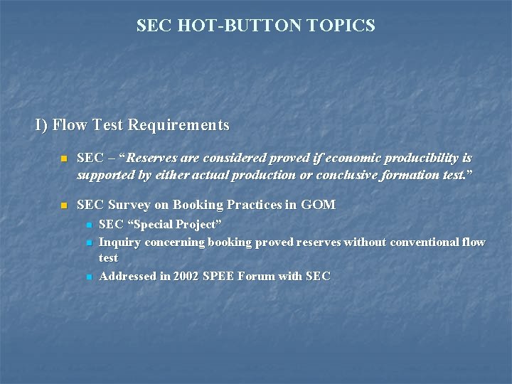 SEC HOT-BUTTON TOPICS I) Flow Test Requirements n SEC – “Reserves are considered proved