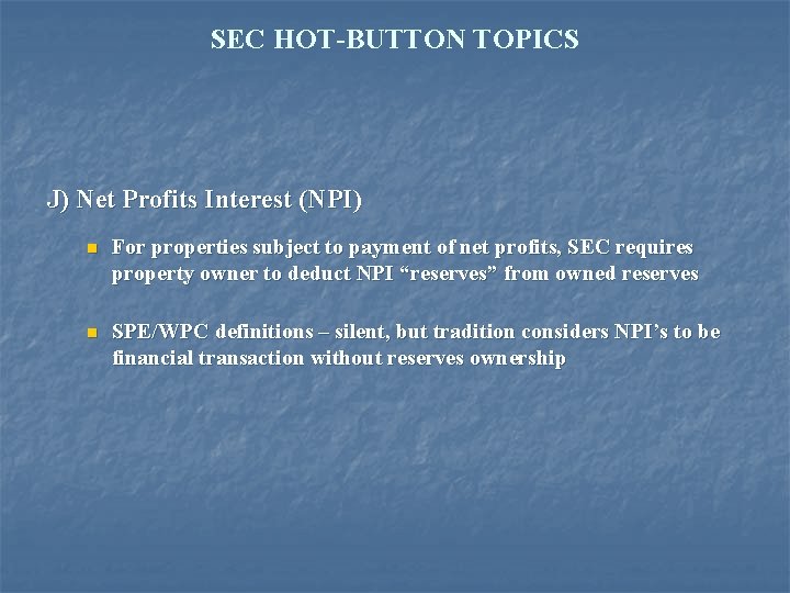 SEC HOT-BUTTON TOPICS J) Net Profits Interest (NPI) n For properties subject to payment