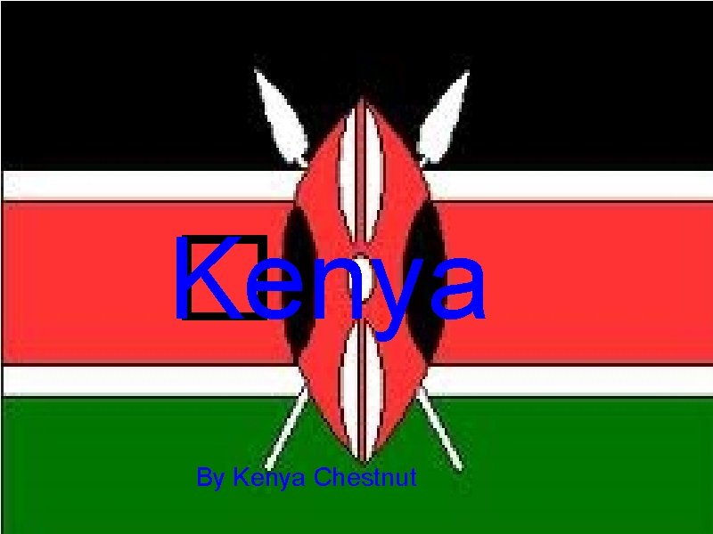 Kenya � By Kenya Chestnut 