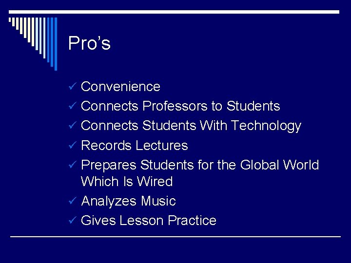 Pro’s ü Convenience ü Connects Professors to Students ü Connects Students With Technology ü