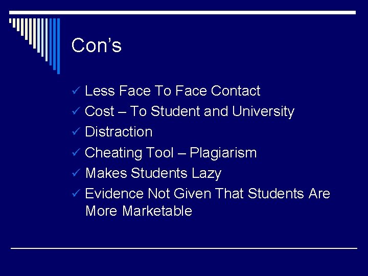 Con’s ü Less Face To Face Contact ü Cost – To Student and University