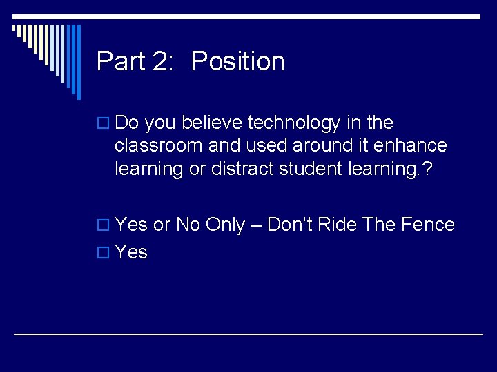 Part 2: Position o Do you believe technology in the classroom and used around
