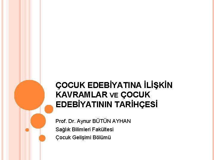 ÇOCUK EDEBİYATINA İLİŞKİN KAVRAMLAR VE ÇOCUK EDEBİYATININ TARİHÇESİ Prof. Dr. Aynur BÜTÜN AYHAN Sağlık