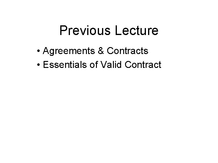 Previous Lecture • Agreements & Contracts • Essentials of Valid Contract 