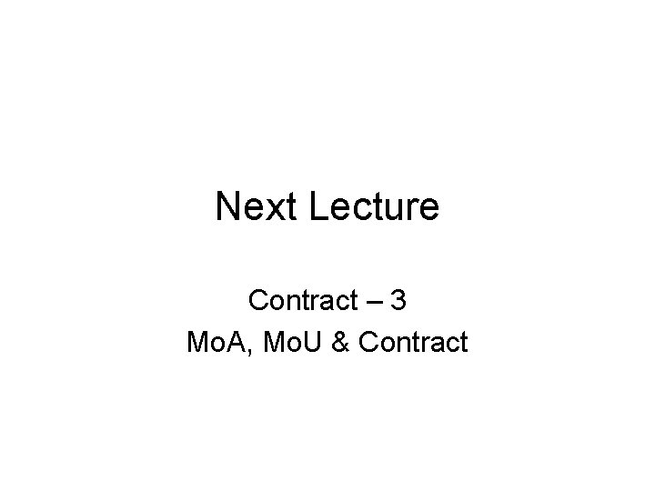 Next Lecture Contract – 3 Mo. A, Mo. U & Contract 