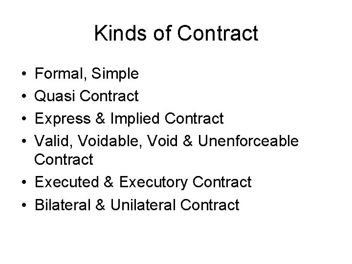 Kinds of Contract • • Formal, Simple Quasi Contract Express & Implied Contract Valid,