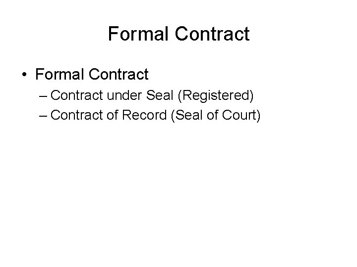 Formal Contract • Formal Contract – Contract under Seal (Registered) – Contract of Record