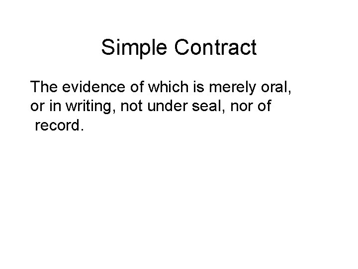 Simple Contract The evidence of which is merely oral, or in writing, not under
