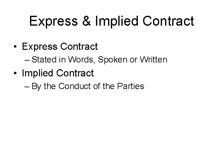 Express & Implied Contract • Express Contract – Stated in Words, Spoken or Written