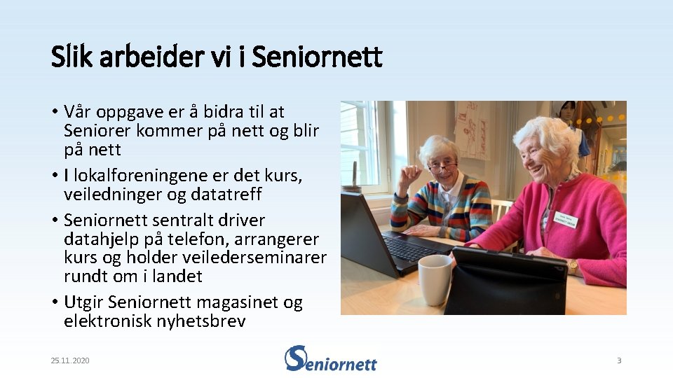 Slik arbeider vi i Seniornett • Vår oppgave er å bidra til at Seniorer