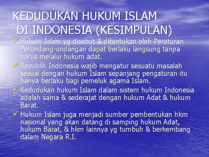 KEDUDUKAN HUKUM ISLAM DI INDONESIA (KESIMPULAN) ü Hukum Islam yg disebut & ditentukan oleh