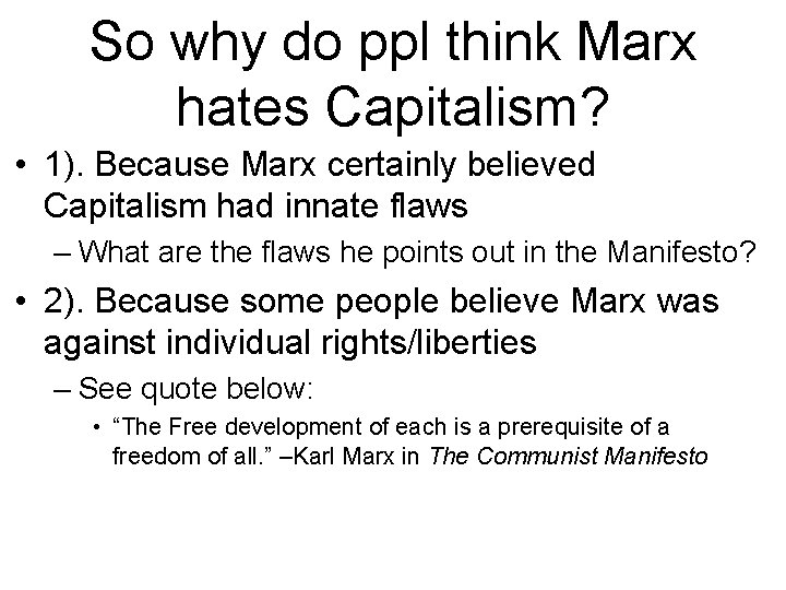 So why do ppl think Marx hates Capitalism? • 1). Because Marx certainly believed