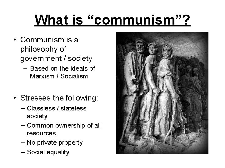 What is “communism”? • Communism is a philosophy of government / society – Based