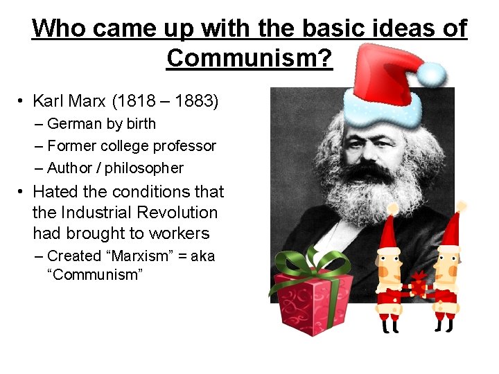 Who came up with the basic ideas of Communism? • Karl Marx (1818 –