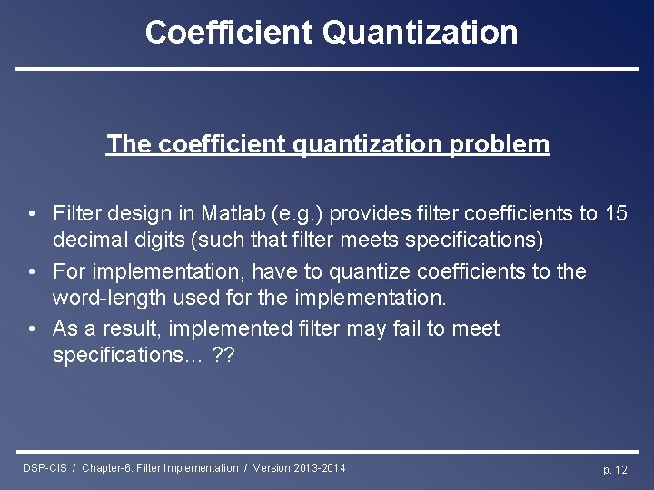 Coefficient Quantization The coefficient quantization problem • Filter design in Matlab (e. g. )