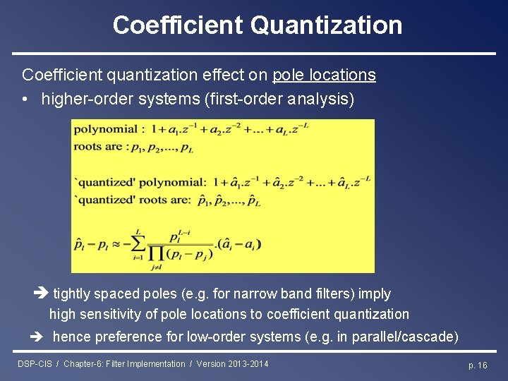 Coefficient Quantization Coefficient quantization effect on pole locations • higher-order systems (first-order analysis) tightly