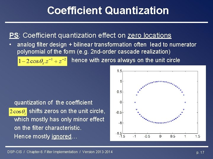 Coefficient Quantization PS: Coefficient quantization effect on zero locations • analog filter design +