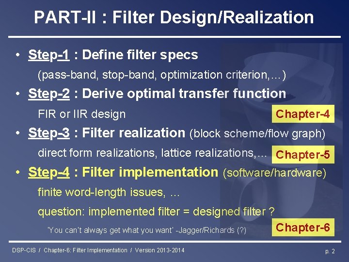 PART-II : Filter Design/Realization • Step-1 : Define filter specs (pass-band, stop-band, optimization criterion,