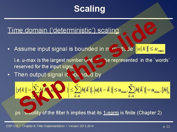 Scaling Time domain (‘deterministic’) scaling: e d i l s • Assume input signal