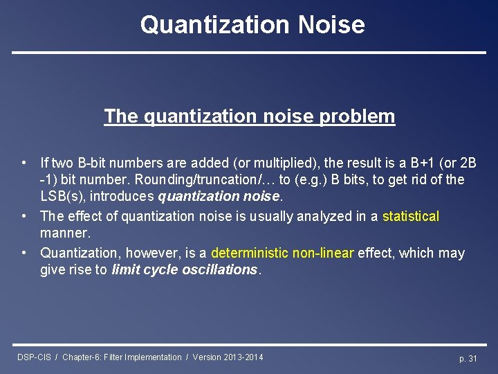 Quantization Noise The quantization noise problem • If two B-bit numbers are added (or