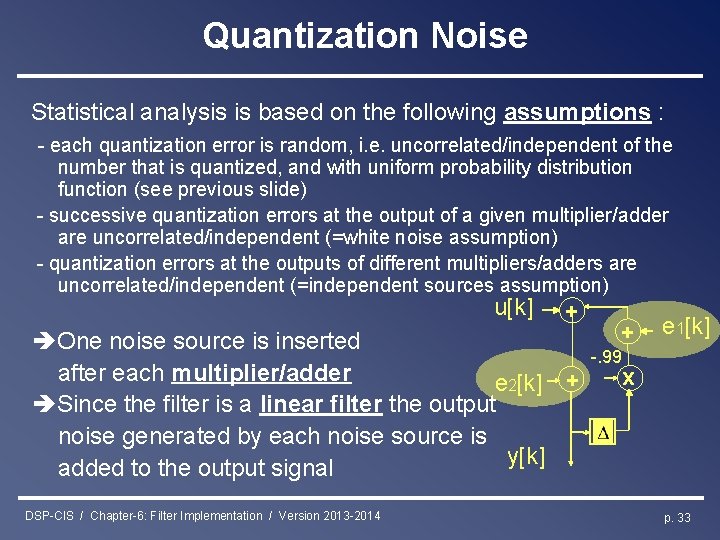 Quantization Noise Statistical analysis is based on the following assumptions : - each quantization