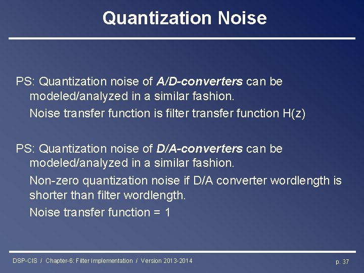 Quantization Noise PS: Quantization noise of A/D-converters can be modeled/analyzed in a similar fashion.